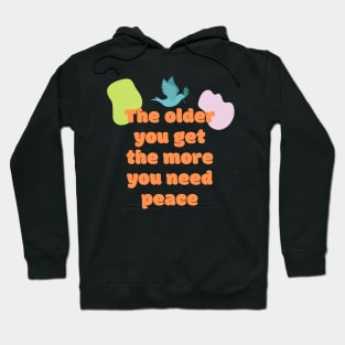 The older you get the more you need peace Hoodie